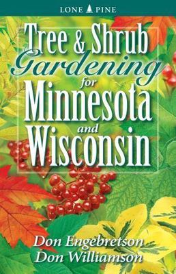 Tree and Shrub Gardening for Minnesota and Wisconsin, Engebretson, Don, Williams
