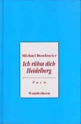 Ich rühm dich Heidelberg | Poem in sechs Gesängen | Michael Buselmeier | Deutsch