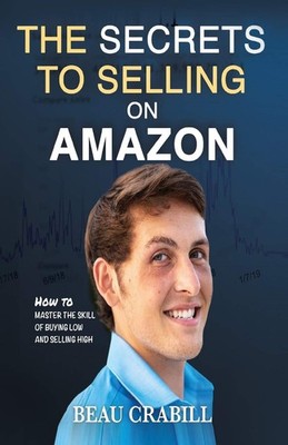 The Secrets to Selling on Amazon: How I Turned Nothing into Millions (Withou...