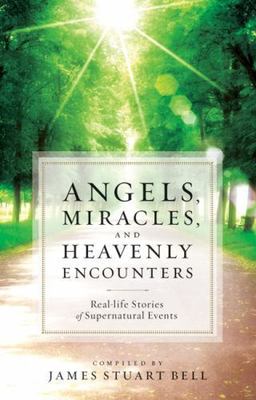 Angels, Miracles, and Heavenly Encounters: Real-Life Stor- paperback, 0764209582