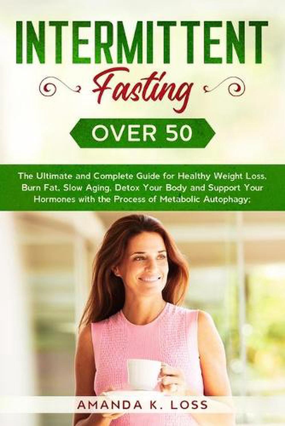 Intermittent Fasting Over 50: The Ultimate and Complete Guide for Healthy Weight