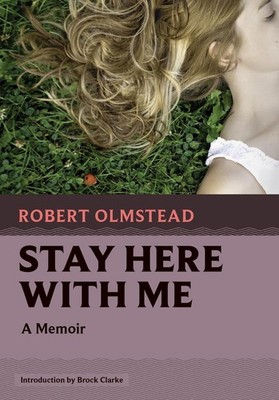 Stay Here with Me: A Memoir by Robert Olmstead Paperback Book