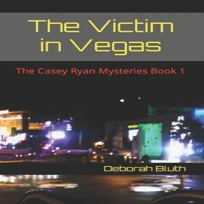 The Victim in Vegas The Casey Ryan Mysteries Book 1 Deborah Bluth