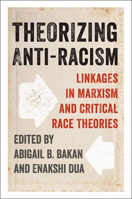 Theorizing Anti Racism   Linkages in Marxism and Critical Race Theories Bakan