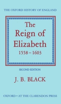 The Reign of Elizabeth, 1558-1603 Hardcover J. B. Black