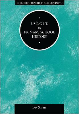 Using IT in Primary School History (Children, Teachers and Learning Series) by 