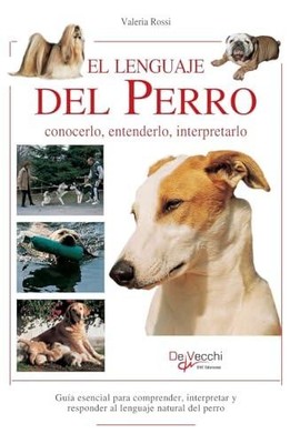 El lenguaje del perro: Guia esencial para comprender, interpretar y responder al