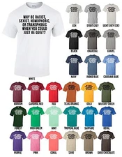 Why Be Racist, Sexist, Homophobic Transphobic When You Could Just Be Quiet Shirt