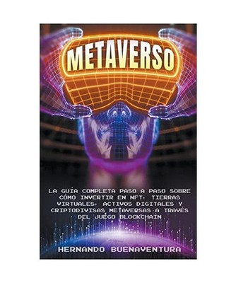Metaverso: La Guía Completa Paso a Paso Sobre Cómo Invertir En Nft, Tierras Vi