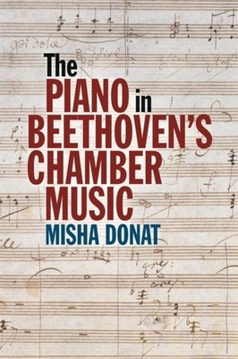 The Piano in Beethovens Chamber Music by Misha Donat PAPERBACK 9781837652198