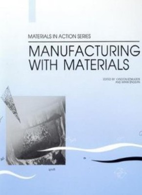 Manufacturing with Materials (Materials in Action S.),Lyndon Edw