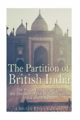The Partition of British India: The History and Legacy of the Division of the Br