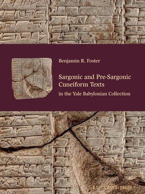 Sargonic and Pre-Sargonic Cuneiform Texts in the Yale Babylonian Collection by B