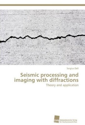 Seismic processing and imaging with diffractions Sergius Dell