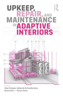 Upkeep, Repair, and Maintenance in Adaptive Interiors by Deborah Schneiderman...