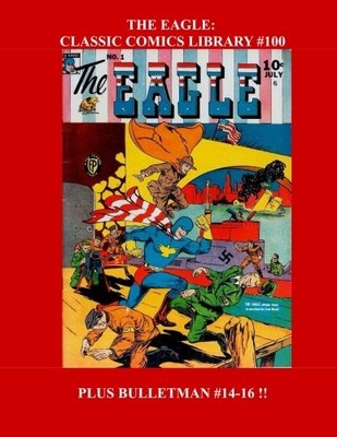 THE EAGLE: CLASSIC COMICS LIBRARY #100: THE COMPLETE By Fox Feature Syndicate