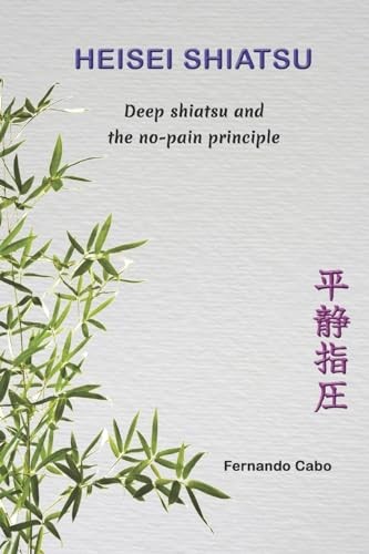 Heisei Shiatsu: Deep shiatsu and the no-pain principle - Cabo, Fernando