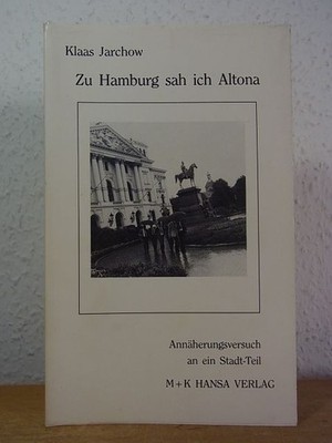 Zu Hamburg sah ich Altona. Annäherungsversuch an ein Stadt-Teil Jarchow, Klaas: