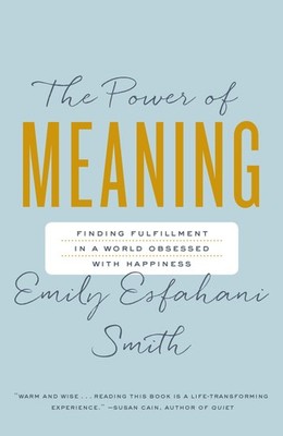 The Power Of Meaning: Finding Fulfillment in a World Obsessed with Happiness...