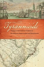 TYRANNICIDE: FORGING AN AMERICAN LAW OF SLAVERY IN By Emily Blanck & Paul