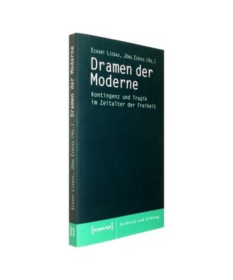 Dramen der Moderne: Kontingenz und Tragik im Zeitalter der Freiheit
