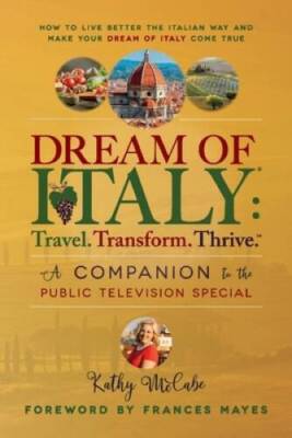 Dream of Italy: Travel Transform Thrive: A Companion to the Public Tel - GOOD