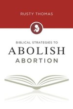 Biblical Strategies to Abolish Abortion 9781685260293 by Thomas, Rusty