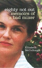 Eighty Not Out: Memoirs of a Bad Mixer-Elizabeth McCullough