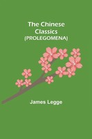 The Chinese Classics (Prolegomena) James Legge Taschenbuch Englisch 2021