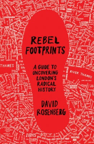 Rebel Footprints: A Guide to Uncovering London's Radical History