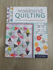 Weekend Quilting : Quilt and Unwind with Simple Designs to Sew in No Time by...