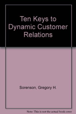 Ten Keys to Dynamic Customer Relations By Gregory H. Sorenson. 9