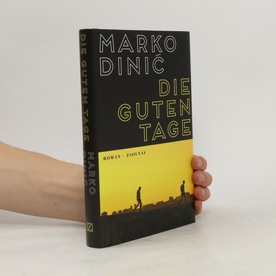 Die guten Tage: Roman  |  Marko Dinic