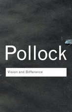 Vision and Difference: Feminism, Femininity an... by Pollock, Griselda Paperback