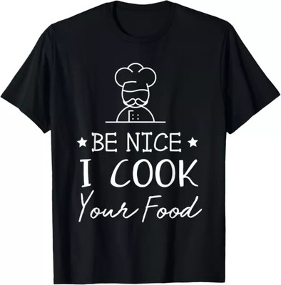 Sous Chef T Shirts Funny Food Tee Be Nice I Cook your Food Gift Tees S-3XL