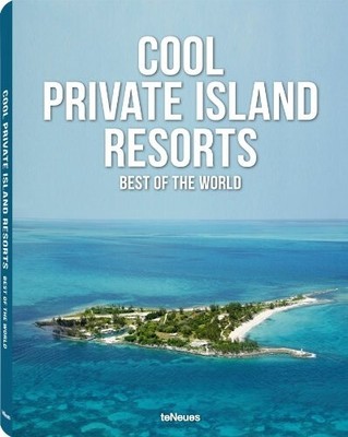 Cool Private Islands Resorts: The World's 101 Best Islands by Farhad Vladi