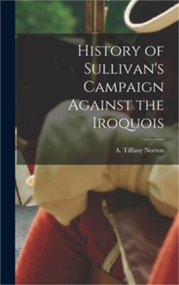History of Sullivan's Campaign Against the Iroquois (Hardback or Cased Book)