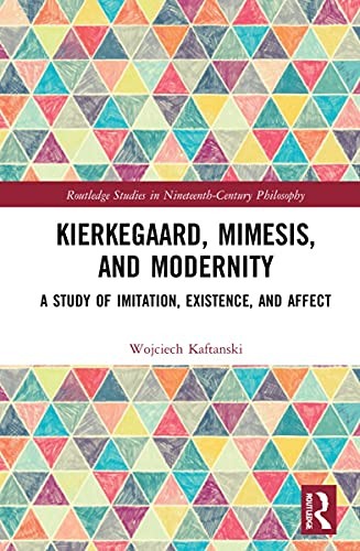 Kierkegaard, Mimesis, and Modernity: A Study of, Kaftanski Hardcover Har..