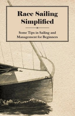 Anon | Race Sailing Simplified - Some Tips in Sailing and Management for...
