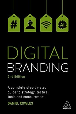 Digital Branding: A Complete Step-by-Step Guide to Strategy... by Rowles, Daniel