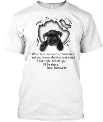 Schnauzer-look When Its Too Hard To Look Back And T-Shirt Made in USA S to 5XL