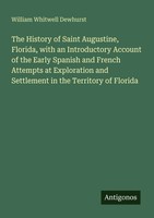 The History Of Saint Augustine, Florida, With An Introductory Account Of The...