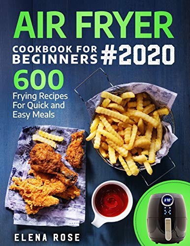 Air Fryer Cookbook for Beginners with 600 Easy Quick Recipes by Elena Rose 2019 Paperback  