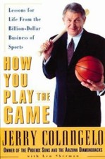 How You Play the Game: Lessons for Life from the Billion-Dollar Business of Spor