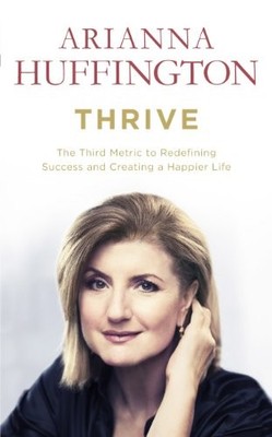 Thrive: The Third Metric to Redefining Success by Huffington, Arianna 0753555409