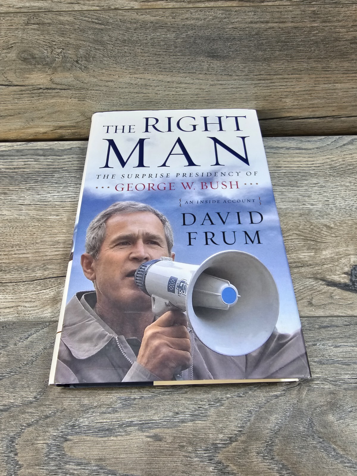 Right Man The Surprise Presidency of George W. Bush Hardcover David Frum