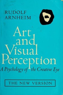 Art and Visual Perception : A Psychology of the Creative Eye, the
