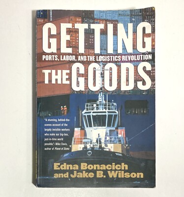 GETTING THE GOODS: PORTS, LABOR, AND THE LOGISTICS By Edna Bonacich & Jake W.