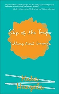 Slip of the Tongue : Thinking about Language Paperback Katie Haeg