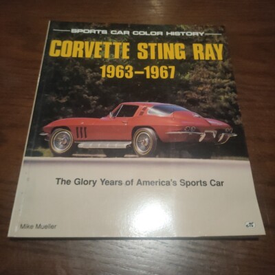Corvette Sting Ray, 1963-1967: The Glory Years of America's Sports Car M Mueller